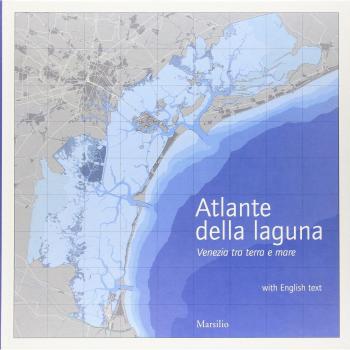 Atlante della laguna. Venezia tra terra e mare. With English text
