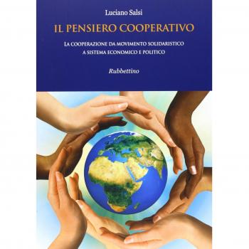 Il pensiero cooperativo. La cooperazione da movimento solidaristico a sistema economico e politico