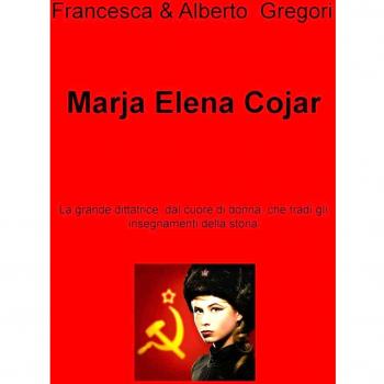 Marja Elena Cojar. La grande dittatrice, dal cuore di donna, che tradì gli insegnamenti della storia