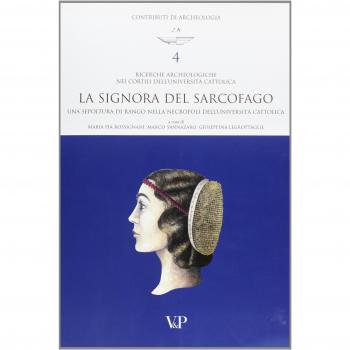 Ricerche archeologiche nei cortili dell'Università Cattolica. La «Signora del sarcofago»: una sepoltura di rango nella necropoli dell'Università Cattolica
