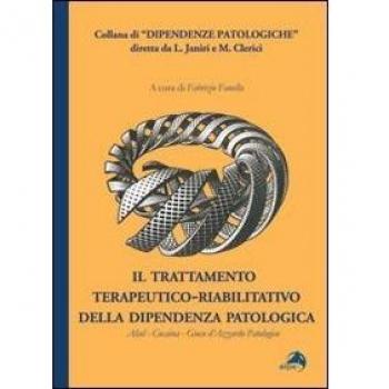 Il trattamento terapeutico-riabilitativo della dipendenza patologica. Alcol-Cocaina-Gioco d'azzardo patologico
