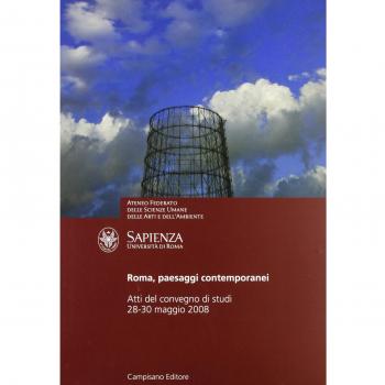 Roma, paesaggi contemporanei. Atti del Convegno di studi (Università degli Studi «La Sapienza» di Roma, 28-30 novembre 2008)