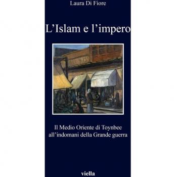 L'Islam e l'impero. Il Medio Oriente di Toynbee all'indomani della Grande guerra