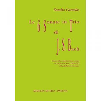 Le 6 sonate in trio di J. S. Bach. Guida alla comprensione, analisi ed esecuzione all'organo del capolavoro bachiano
