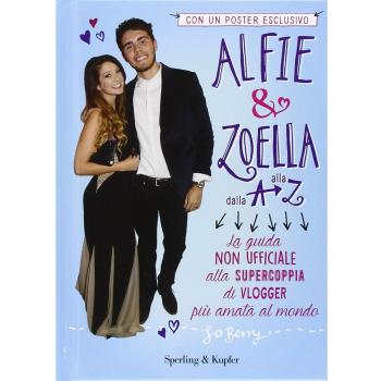 Alfie & Zoella dalla A alla Z. La guida non ufficiale alla supercoppia di vlogger più amata al mondo. Con poster