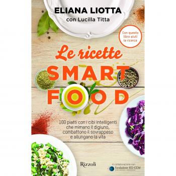 Le ricette Smartfood. 100 piatti con i cibi intelligenti che mimano il digiuno, combattono il sovrappeso e allungano la vita