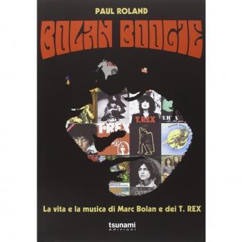 Bolan Boogie. La vita e la musica di Marc Bolan e dei T. Rex