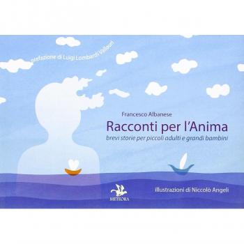Racconti per l'anima. Brevi storie per piccoli adulti e grandi bambini. Ediz. illustrata