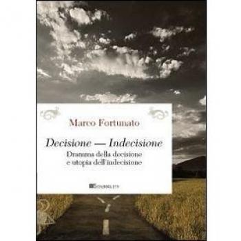 Decisione-indecisione. Dramma della decisione e utopia dell'indecisione