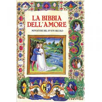La Bibbia dell'amore. Commentata dai Padri della Chiesa. Miniature del XV-XVI secolo