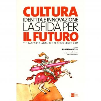 Cultura, identità e innovazione, la sfida per il futuro. 11º rapporto annuale Federculture 2015