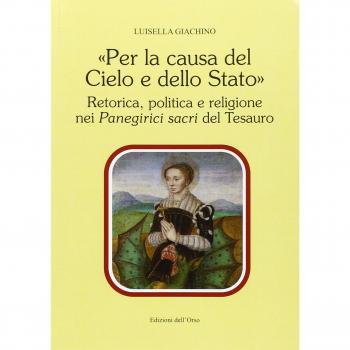«Per la causa del cielo e dello Stato». Retorica, politica e religione nei panegirici sacri del tesauro