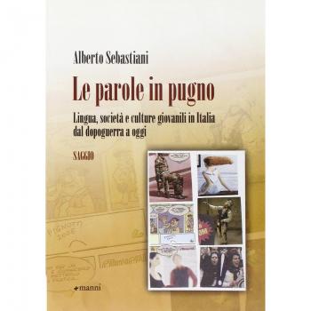 Le parole in pugno. Lingua, società e culture giovanili in Italia dal dopoguerra a oggi