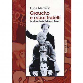 Groucho e i suoi fratelli. La vita e l'arte dei Marx Bros