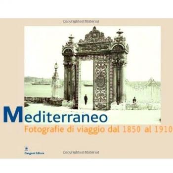 Mediterraneo. Fotografie di viaggio dal 1850 al 1910. Catalogo della mostra (Roma, 7 aprile-6 giugno 2004)