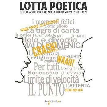 Lotta poetica. Il messaggio politico nella poesia visiva 1965-1978. Ediz. illustrata