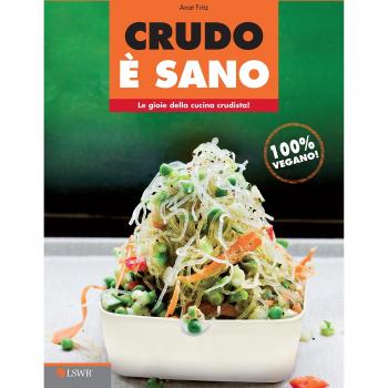 Crudo è sano. Le gioie della cucina crudista!