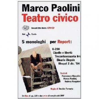 Teatro civico. 5 monologhi per Report: U-238-Cipolle e libertà-Trecentosessanta lire-Binario illegale-Bhopal 2 dic. '84. Con 2 DVD