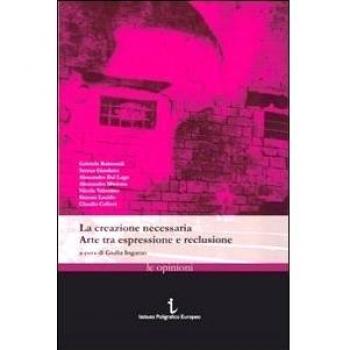 La creazione necessaria. Arte tra espressione e reclusione