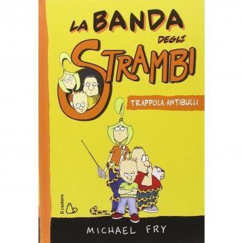 Trappola antibulli. La banda degli strambi. Ediz. illustrata (Vol. 1)