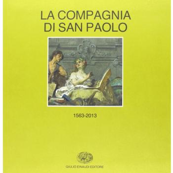 Storia della Compagnia di San Paolo (1563-2013). vol. 1-2: (1563-1852)-(1853-2013)