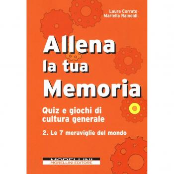 Allena la tua memoria. Quiz e giochi di cultura generale. Le 7 meraviglie del mondo (Vol. 2)