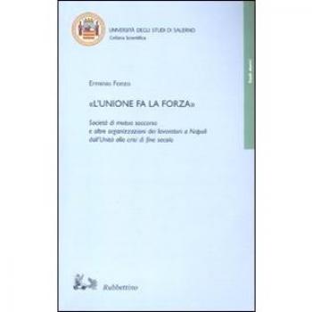 «L'unione fa la forza». Società di mutuo soccorso e altre organizzazioni dei lavoratori a Napoli dall'Unità alla crisi di fine secolo