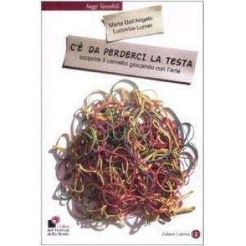 C'è da perderci la testa. Scoprire il cervello giocando con l'arte
