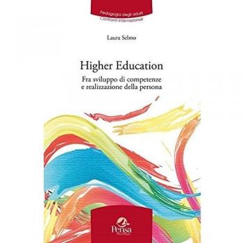 Higher education. Fra sviluppo di competenze e realizzazione della persona. Riflessioni e pratiche internazionali