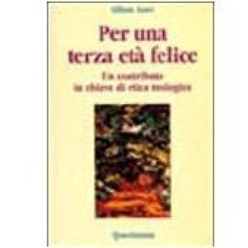 Per una terza età felice. Un contributo in chiave etica teologica
