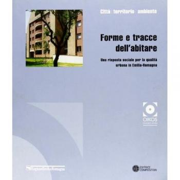 Forme e tracce dell'abitare. Una risposta sociale per la qualità urbana in Emilia Romagna
