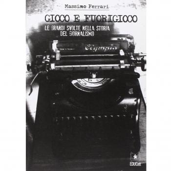 Gioco e fuorigioco. Le grandi svolte nella storia del giornalismo