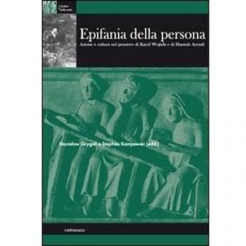 Epifania della persona. Azione e cultura nel pensiero di Karol Wojtyla e di Hannah Arendt