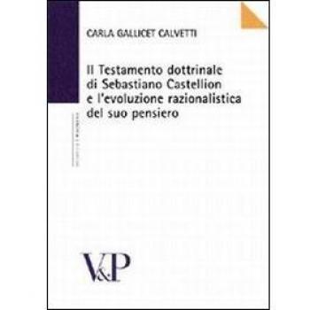 Il testamento dottrinale di Sebastiano Castellion e l'evoluzione razionalistica del suo pensiero