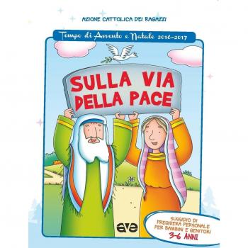 Sulla via della pace. Sussidio di preghiera personale per bambini 3-6 anni e genitori. Tempo di Avvento e Natale 2016-2017. Ediz. illustrata