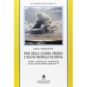 Fine della guerra fredda e nuovo modello di difesa. Analisi e principi per la riorganizzazione delle forze armate