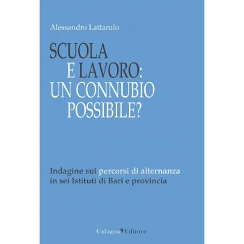Scuola e lavoro. Un connubio possibile? Indagine sui percorsi di alternanza in sei Istituti di Bari e provincia