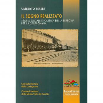 Il sogno realizzato. Storia sociale e politica della ferrovia per la Garfagnana