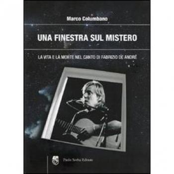 Una finestra sul mistero. La vita e la morte nel canto di Fabrizio De André