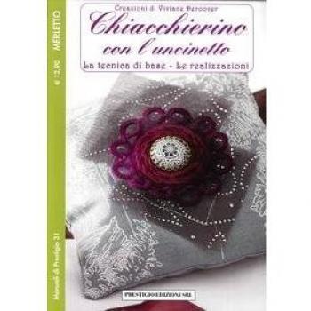 Chiacchierino con l'uncinetto. La tecnica di base. Le realizzazioni. Merletto. Creazioni di Viviane Deroover