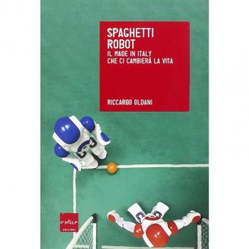 Spaghetti robot. Il made in Italy che ci cambierà la vita