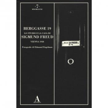 Berggasse 19. Lo studio e la casa di Sigmund Freud. Vienna 1938. Ediz. illustrata