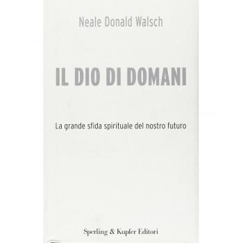Il Dio di domani. La grande sfida spirituale del nostro futuro