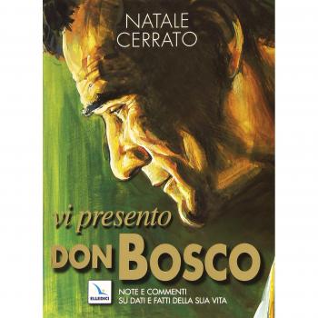 Vi presento don Bosco. Note e commenti su dati e fatti della sua vita