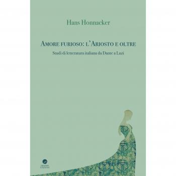 Amore furioso: l'Ariosto e oltre. Studi di letteratura italiana da Dante a Luzi