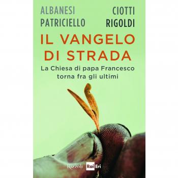 Il Vangelo di strada. La chiesa di papa Francesco torna tra gli ultimi