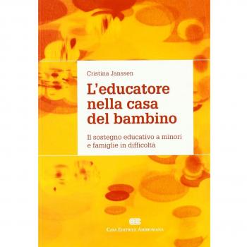 L'educatore nella casa del bambino. Il sostegno educativo a minori e famiglie in difficoltà