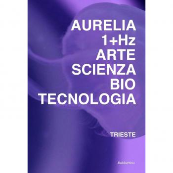 Aurelia 1+HZ. Arte scienza biotecnologia. Ediz. italiana e inglese