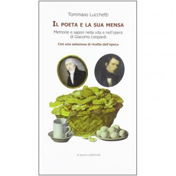 Il poeta e la sua mensa. Memorie e sapori nella vita e nell'opera di Giacomo Leopardi