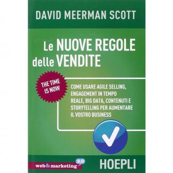 Le nuove regole delle vendite. Come usare agile selling, engagement in tempo reale, big data, contenuti e storytelling per aumentare il vostro business